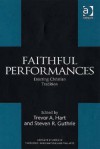 Faithful Performances: Enacting Christian Tradition - Trevor Hart