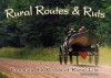 Rural Routes & Ruts: Roaming the Road of Rural Life - Scott Schultz