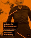 A Arte da Performance - do Futurismo ao Presente - Roselee Goldberg, Jefferson Luiz Camargo, Rui Lopes