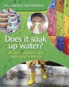Does It Soak Up Water?: All About Absorbent And Waterproof Materials - Angela Royston