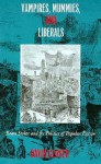 Vampires, Mummies and Liberals: Bram Stoker and the Politics of Popular Fiction - David Glover