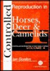 Controlled Reproduction in Horses, Deer and Camelids - Ian Gordon