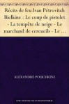 Récits de feu Ivan Pétrovitch Bielkine : Le coup de pistolet - La tempête de neige - Le marchand de cercueils - Le maître de poste - La demoiselle-paysanne - Alexander Pushkin