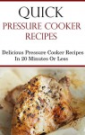 Quick Pressure Cooker Recipes: 20 Minutes Or Less Quick And Easy Pressure Cooker Recipes (Electric Pressure Cooker Recipes) - Jamie Smith