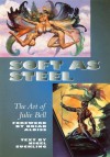 Soft as Steel: The Art of Julie Bell - Julie Bell, Nigel Suckling, Brian W. Aldiss