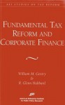 Fundamental Tax Reform And Corporate Finance - William M. Gentry, R. Glenn Hubbard