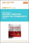 Radiologic Science for Technologists- Pageburst E-Book on Kno (Retail Access Card): Physics, Biology, and Protection - Stewart C. Bushong