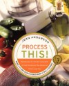 Process This: New Recipes for the New Generation of Food Processors Plus Dozens of Time-Saving Tips - Jean Anderson