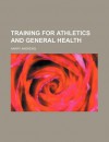 Training for Athletics and General Health - Harry Andrews