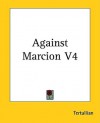 Against Marcion V4 - Tertullian