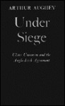 Under Siege: Ulster Unionism and the Anglo-Irish Agreement - Arthur Aughey