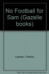 No Football for Sam (Gazelle books) - Thelma Lambert