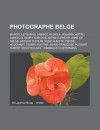 Photographe Belge: Marcel Lefrancq, Fabrice de Nola, Roland Castro, Diana Lui, Henry Ausloos, Mehdi Clemeur, Anne de Gelas, Arthur Tacquin, Rene Guiette, Pierre Houcmant, Damien Hustinx, Marie-Francoise Plissart, Hubert Grooteclaes - Livres Groupe