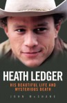 Heath Ledger: His Beautiful Life and Mysterious Death - John McShane