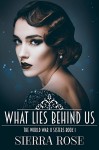 What Lies Behind Us (The World War 2 Sisters Book 1) - Sierra Rose