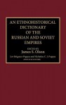 An Ethnohistorical Dictionary of the Russian and Soviet Empires - James S. Olson
