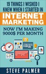 19 Things I Wished I knew When I started in Online Marketing: Now i'm making $9 000 per month - Steve Palmer