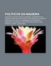 Pol Ticos Da Madeira: Capit Es Do Donat Rio Na Madeira, Presidentes Da C Mara Municipal de Machico, Presidentes Da C Mara Municipal Do Funch - Source Wikipedia