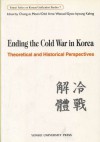 Ending the Cold War in Korea: Theoretical and Historical Perspectives - Odd Arne Westad, Chung-In Moon, Kahng Gyoo-hyoung