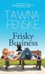 Frisky Business - Tawna Fenske