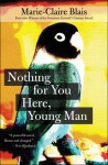 Nothing For You Here, Young Man - Marie-Claire Blais, Nigel Spencer