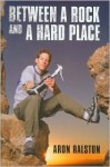 Between a Rock and a Hard Place - Aron Ralston