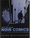 How to Draw Noir Comics: The Art and Technique of Visual Storytelling - Shawn Martinbrough