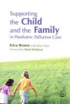 Supporting the Child and the Family in Paediatric Palliative Care - Erica Brown