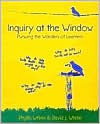 Inquiry at the Window: Pursuing the Wonders of Learners - David J. Whitin, Phyllis Whitin