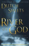 The River of God: Moving in the Flow of God's Plan for Revival - Dutch Sheets
