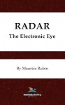 Radar, the Electronic Eye - Maurice Rubin