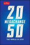 Megachange: The World in 2050 (The Economist) - Daniel Franklin, John Andrews