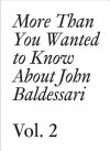 More Than You Wanted to Know About John Baldessari, Vol. 2 (Documents Series) - John Baldessari, Meg Cranston, Hans-Ulrich Obrist