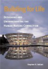 Building for Life: Designing and Understanding the Human-Nature Connection - Stephen R. Kellert