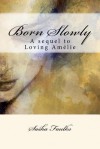 Born Slowly: Sequel to 'Loving Amelie' - Sasha Faulks