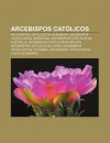 Arcebispos Cat Licos: Arcebispos Cat Licos Da Alemanha, Arcebispos Cat Licos Da Argentina, Arcebispos Cat Licos Da Austr Lia - Source Wikipedia