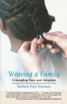 Weaving a Family: Untangling Race and Adoption - Barbara Katz Rothman, William Loren Katz