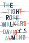 The Tightrope Walkers - David Almond