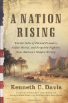 A Nation Rising: Untold Tales of Flawed Founders, Fallen Heroes, and Forgotten Fighters from America's Hidden History - Kenneth C. Davis