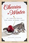 Cherries in Winter: My Family's Recipe for Hope in Hard Times - Suzan Colon