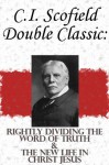 C.I. Scofield Double Classic: Rightly Dividing The Word Of Truth & The New Life In Christ Jesus - C. I. Scofield