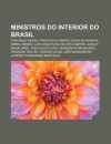 Ministros Do Interior Do Brasil: Tancredo Neves, Francisco Campos, Osvaldo Aranha, Nereu Ramos, Lu?'s Viana Filho, Milton Campos - Source Wikipedia