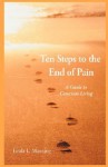 Ten Steps to the End of Pain - A Guide to Conscious Living - Linda Manning
