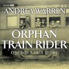 Orphan Train Rider: One Boy S True Story - Andrea Warren, Laura Hicks