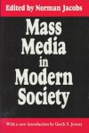 Mass Media In Modern Society (Classics In Communication And Mass Culture) - Norman Jacobs