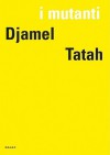 I Mutanti: Djamel Tatah - Eric De Chassey, Djamel Tatah