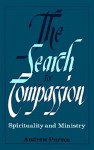The Search for Compassion: Spirituality and Ministry - Andrew Purves