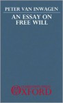 An Essay on Free Will - Peter van Inwagen