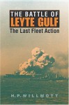 The Battle of Leyte Gulf: The Last Fleet Action - H.P. Willmott