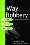 I-Way Robbery: Crime on the Internet - William C. Boni, Gerald L. Kovacich